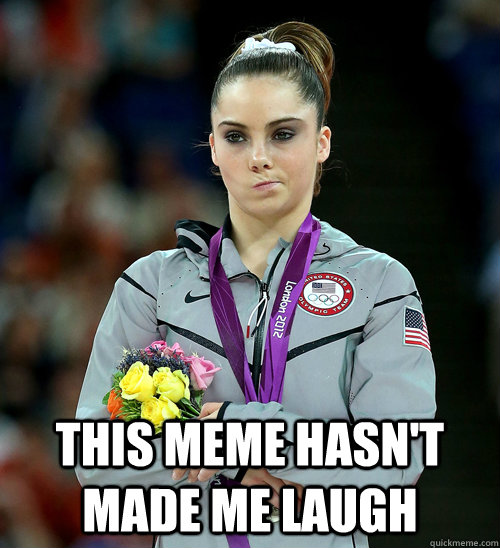  This meme hasn't made me laugh  McKayla Not Impressed