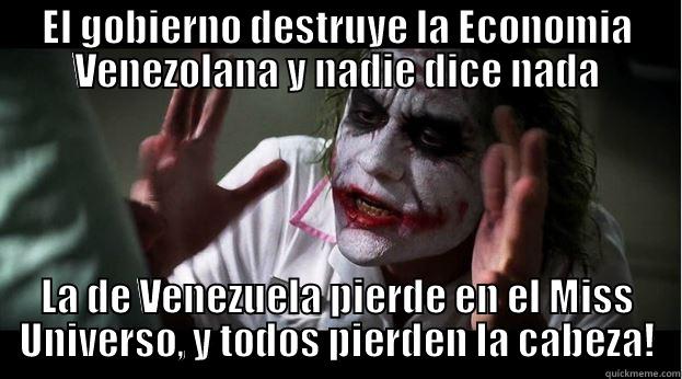 Venezolanos hipocritas jajaja - EL GOBIERNO DESTRUYE LA ECONOMIA VENEZOLANA Y NADIE DICE NADA LA DE VENEZUELA PIERDE EN EL MISS UNIVERSO, Y TODOS PIERDEN LA CABEZA! Joker Mind Loss