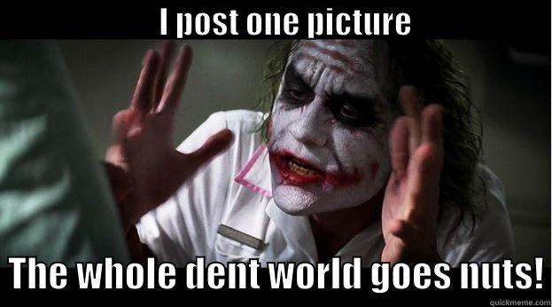 Dent World Goes Nuts -                          I POST ONE PICTURE                                                                                                                           THE WHOLE DENT WORLD GOES NUTS! Joker Mind Loss