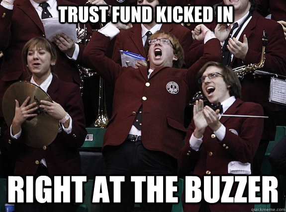 TRUST FUND KICKED IN RIGHT AT THE BUZZER - TRUST FUND KICKED IN RIGHT AT THE BUZZER  Harvard Kid