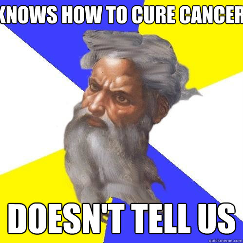 knows how to cure cancer doesn't tell us - knows how to cure cancer doesn't tell us  Advice God