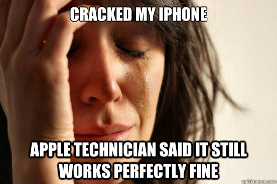 Cracked my iphone Apple technician said it still works perfectly fine - Cracked my iphone Apple technician said it still works perfectly fine  First World Problems