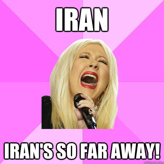 Iran Iran's so far away!  Wrong Lyrics Christina