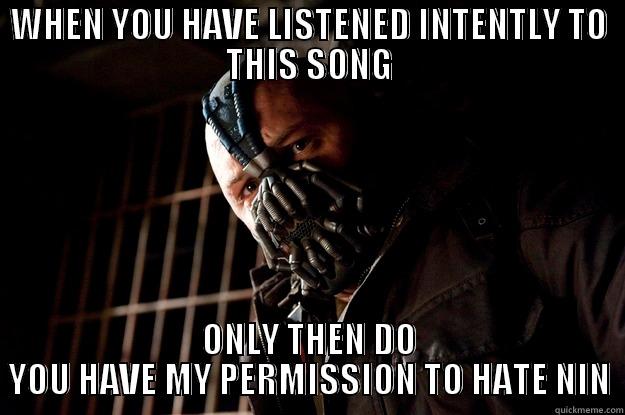 BANE NIN - WHEN YOU HAVE LISTENED INTENTLY TO THIS SONG ONLY THEN DO YOU HAVE MY PERMISSION TO HATE NIN Angry Bane