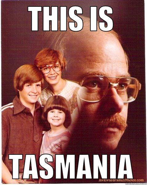 THIS IS TASMANIA Vengeance Dad