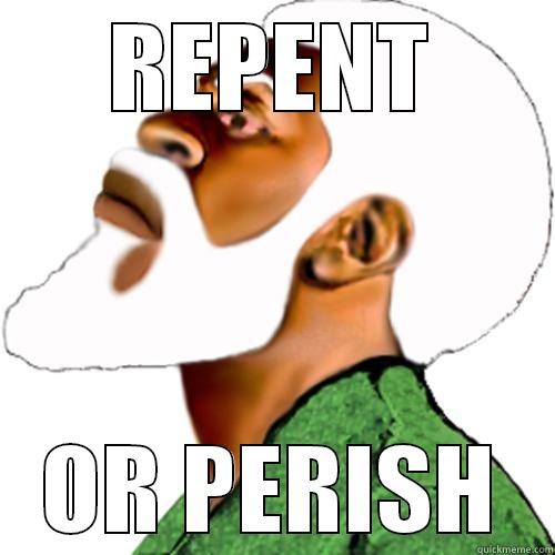 REPENT OR PERISH Misc