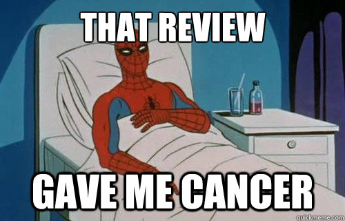 That review GAVE ME CANCER  Spiderman cancer