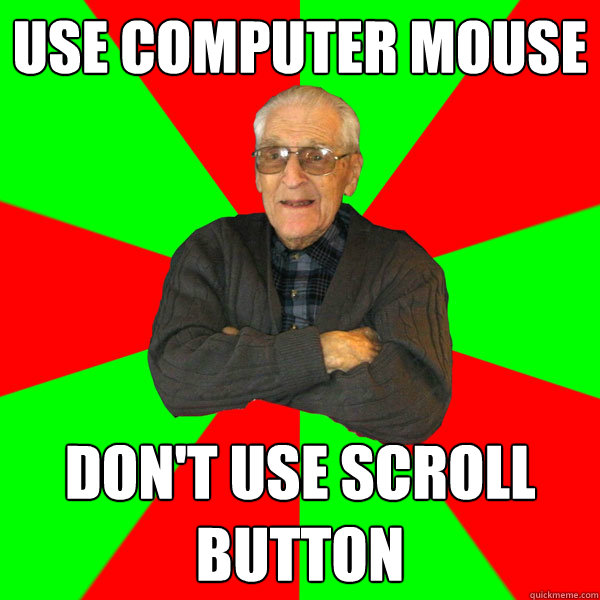 Use computer mouse Don't use scroll button  Bachelor Grandpa