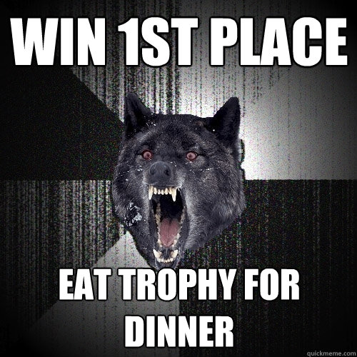 win 1st place eat trophy for dinner  Insanity Wolf