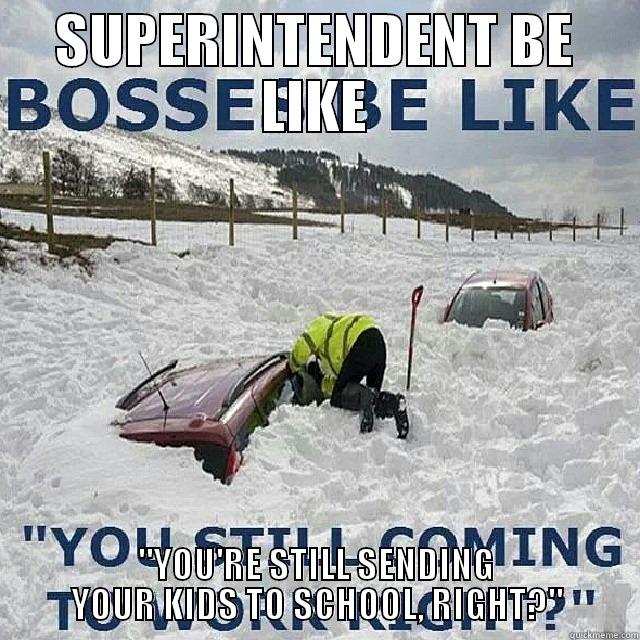 SUPERINTENDENT BE LIKE 