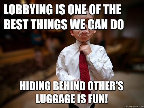 Lobbying is one of the best things we can do Hiding behind other's luggage is fun!  Financial Advisor Kid