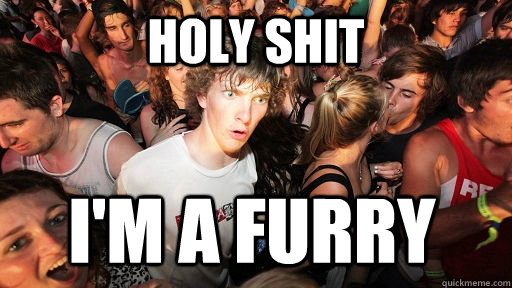 holy shit i'm a furry  Sudden Clarity Clarence