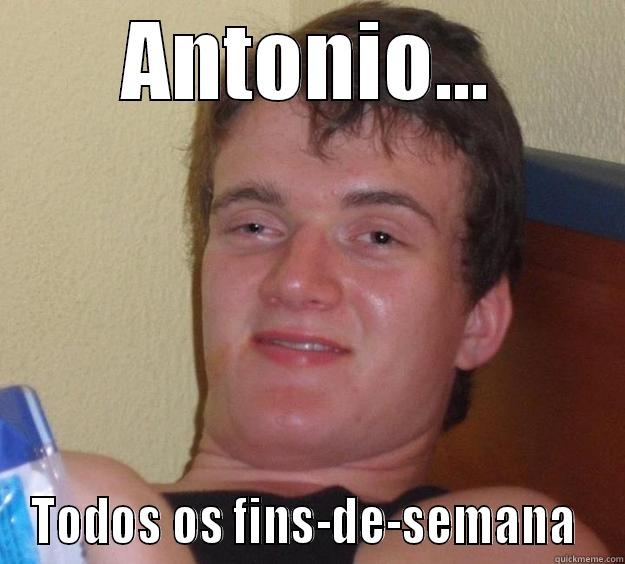 ANTÓNIO... TODOS OS FINS-DE-SEMANA  10 Guy