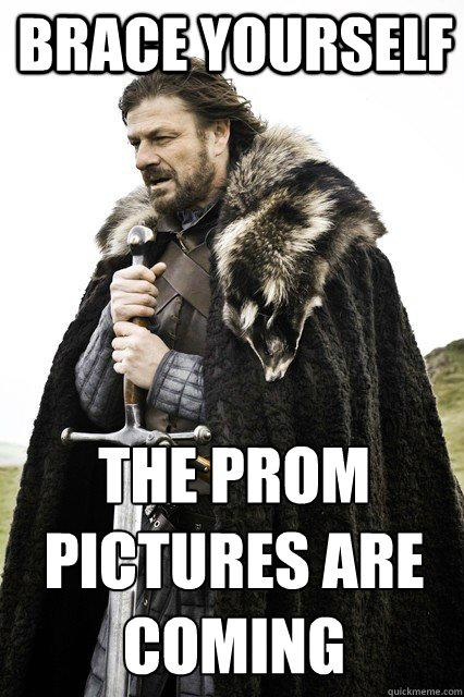 brace yourself The Prom Pictures are coming - brace yourself The Prom Pictures are coming  Timeline Complaints Brace Yourself