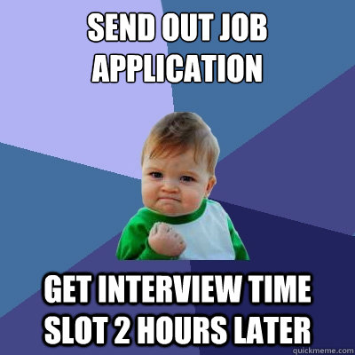 Send Out Job Application Get Interview Time Slot 2 hours later  Success Kid