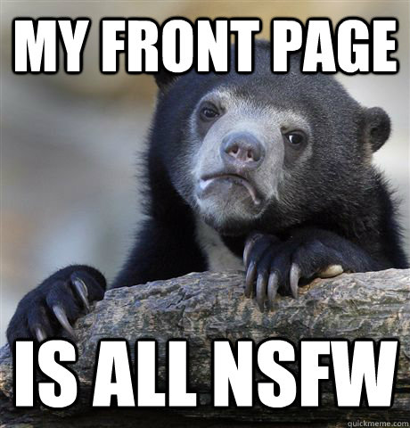 my front page is all NSFW  Confession Bear