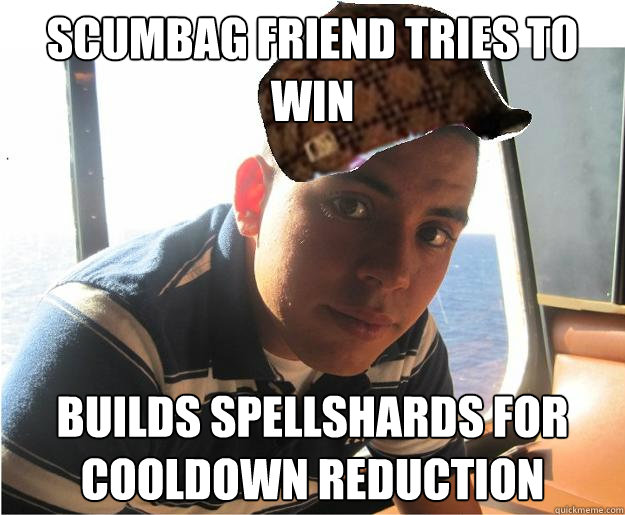 Scumbag Friend tries to win builds spellshards for cooldown reduction  