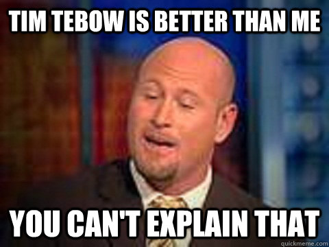 Tim Tebow is better than me You can't explain that - Tim Tebow is better than me You can't explain that  Trent Dilfer