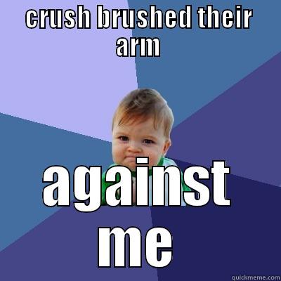 crushs arm - CRUSH BRUSHED THEIR ARM AGAINST ME Success Kid