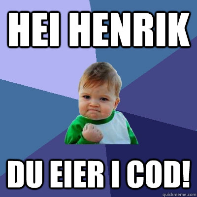 HEI HENRIK DU EIER I COD!  Success Kid