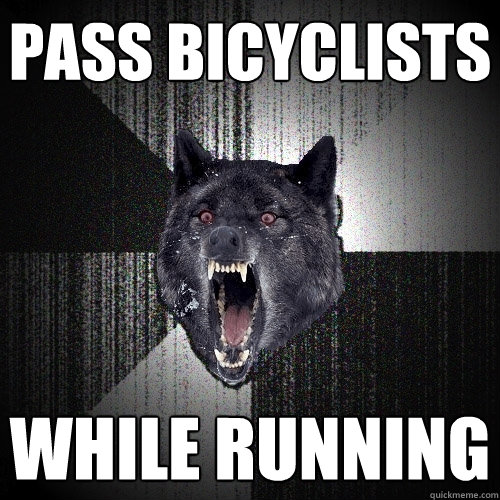 pass bicyclists  while running  Insanity Wolf