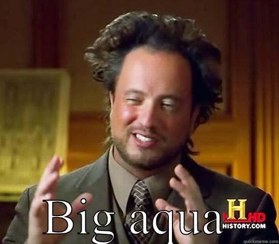  BIG AQUA Ancient Aliens