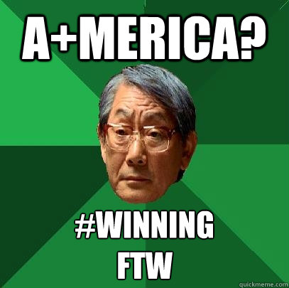 A+merica? #winning
FTW  High Expectations Asian Father