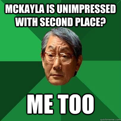 mckayla is unimpressed with second place? ME TOO  High Expectations Asian Father