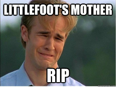 littlefoot's mother rip  1990s Problems