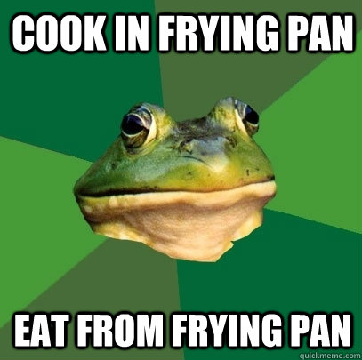 Cook in frying pan eat from frying pan - Cook in frying pan eat from frying pan  Foul Bachelor Frog