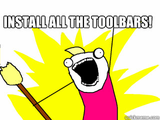 Install all the toolbars!  - Install all the toolbars!   All The Things