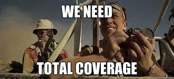 WE NEED TOTAL COVERAGE  