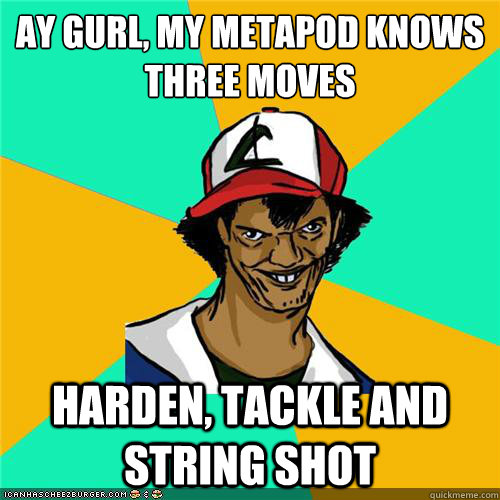 Ay gurl, my metapod knows three moves harden, tackle and string shot - Ay gurl, my metapod knows three moves harden, tackle and string shot  Misc