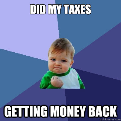 did my taxes getting money back - did my taxes getting money back  Success Kid