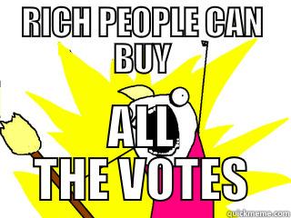 RICH PEOPLE CAN BUY ALL THE VOTES All The Things