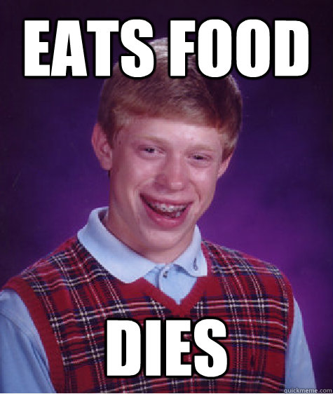 eats food dies  Bad Luck Brian