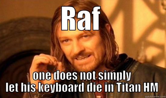 RAF ONE DOES NOT SIMPLY LET HIS KEYBOARD DIE IN TITAN HM Boromir