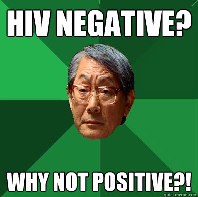 HIV negative? Why not positive?!  High Expectations Asian Father