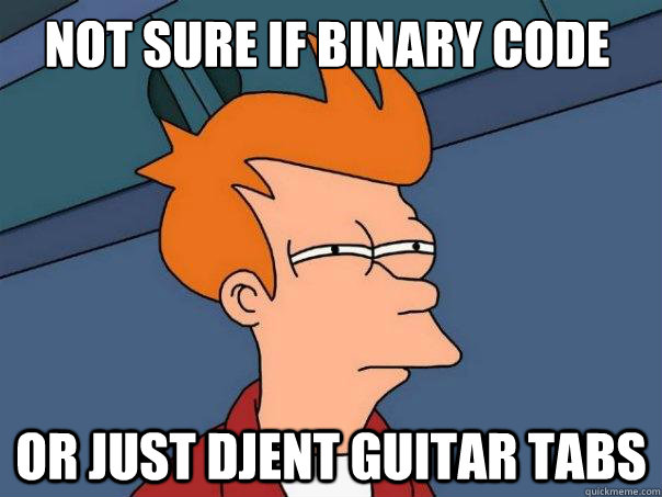 Not sure if binary code Or just djent guitar tabs  Futurama Fry