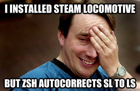 I installed steam locomotive but zsh autocorrects sl to ls  Linux user problems