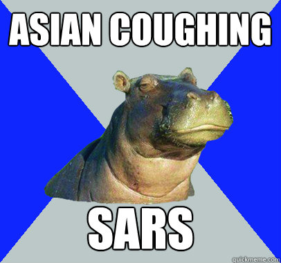 Asian coughing SARS  Skeptical Hippo