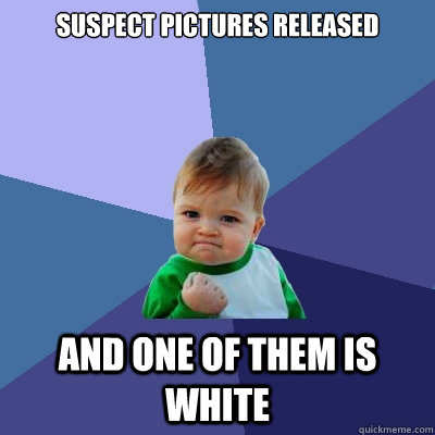 Suspect pictures released and one of them is white  Success Kid