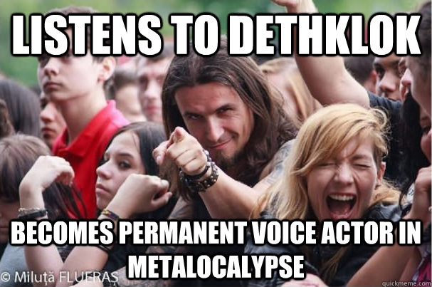 Listens to dethklok becomes permanent voice actor in metalocalypse  Ridiculously Photogenic Metalhead