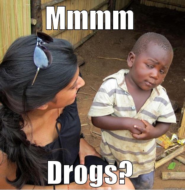 MMMM DROGS? Skeptical Third World Kid