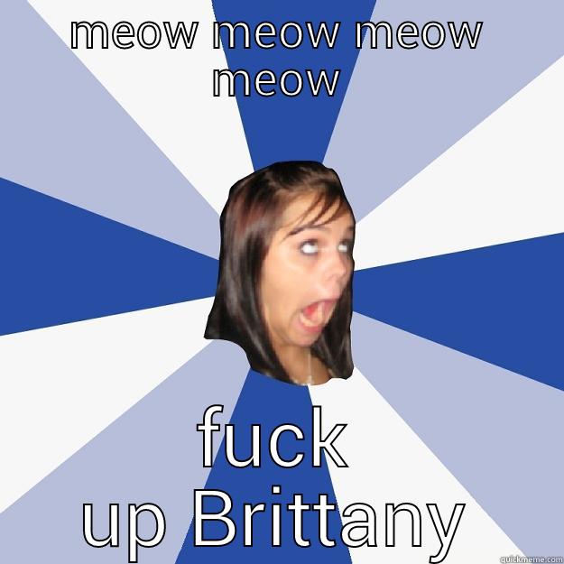 brittany trying convince she is a comedian - MEOW MEOW MEOW MEOW FUCK UP BRITTANY Annoying Facebook Girl