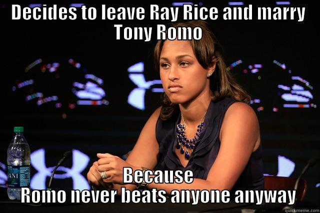 DECIDES TO LEAVE RAY RICE AND MARRY TONY ROMO BECAUSE ROMO NEVER BEATS ANYONE ANYWAY Misc