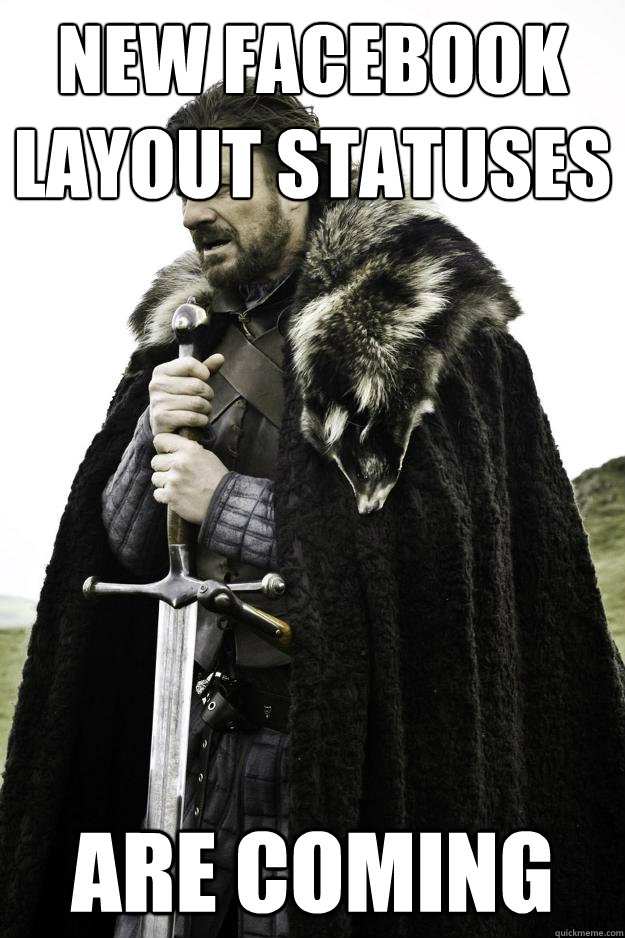 New Facebook Layout Statuses Are coming  Winter is coming