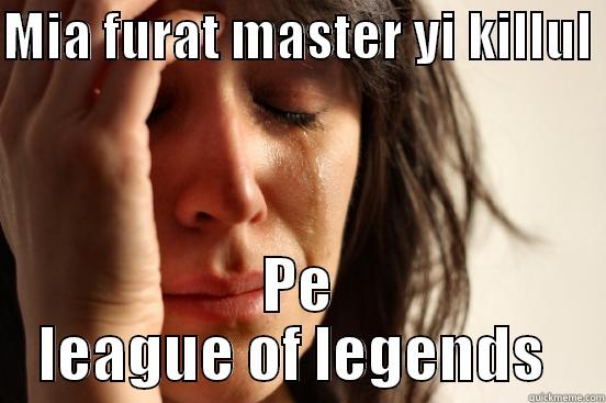 NUSTIU DASTEA - MIA FURAT MASTER YI KILLUL  PE LEAGUE OF LEGENDS  First World Problems