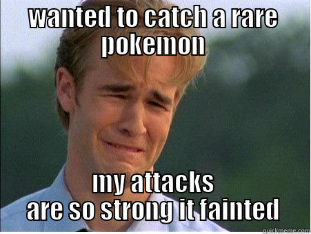 WANTED TO CATCH A RARE POKEMON MY ATTACKS ARE SO STRONG IT FAINTED 1990s Problems