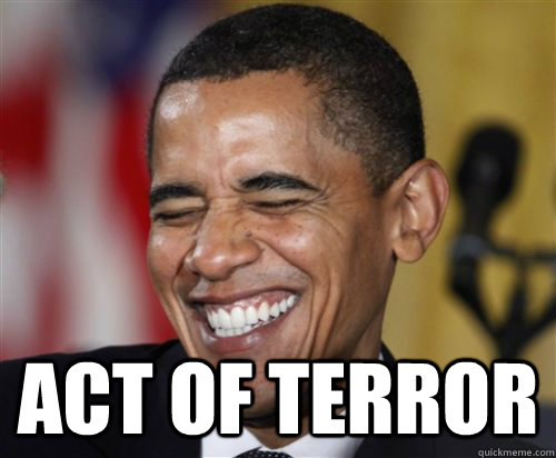  Act of terror  Scumbag Obama